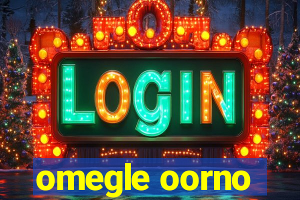 omegle oorno